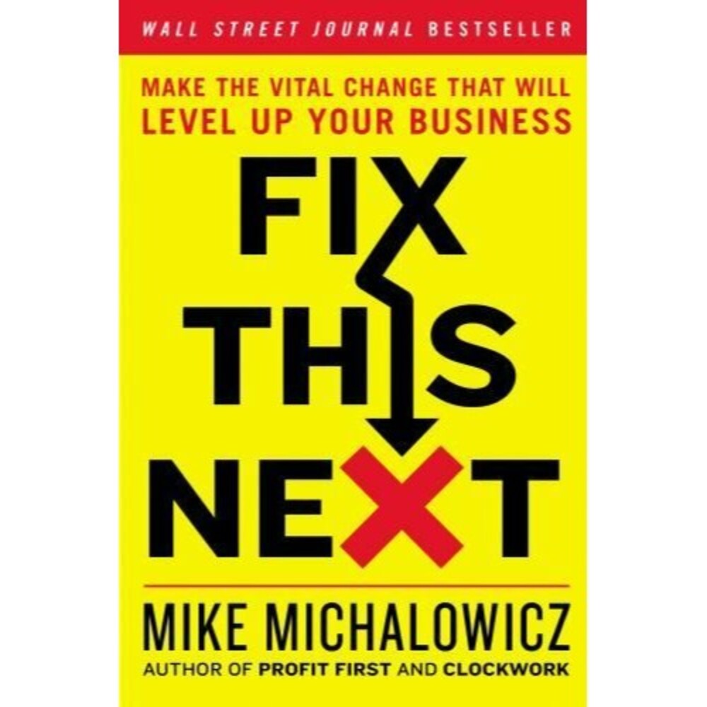 Fix This Next: Make the Vital Change Mike Michalowicz - Hardcover